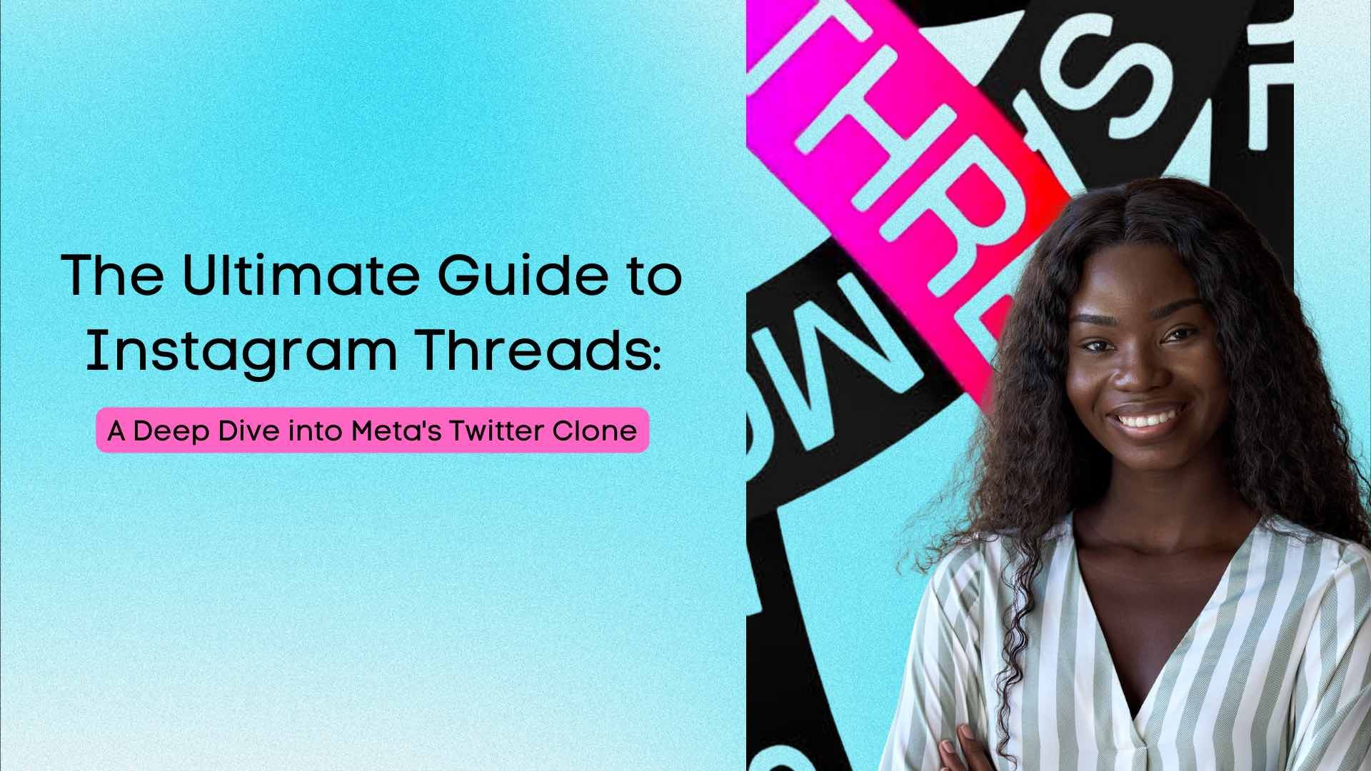 Guide to Instagram Threads: A Deep Dive into Meta’s Twitter Clone