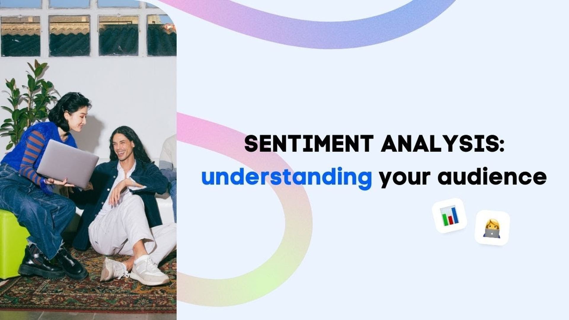 Sentiment Analysis: Understanding your Audience Sentiment Analysis: Understanding your Audience